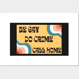 Be Gay Do Crime Call Home Posters and Art